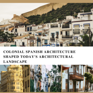 Colonial Spanish Architecture Shaped Today's Architectural Landscape