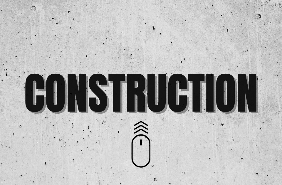 CONSTRUCTION